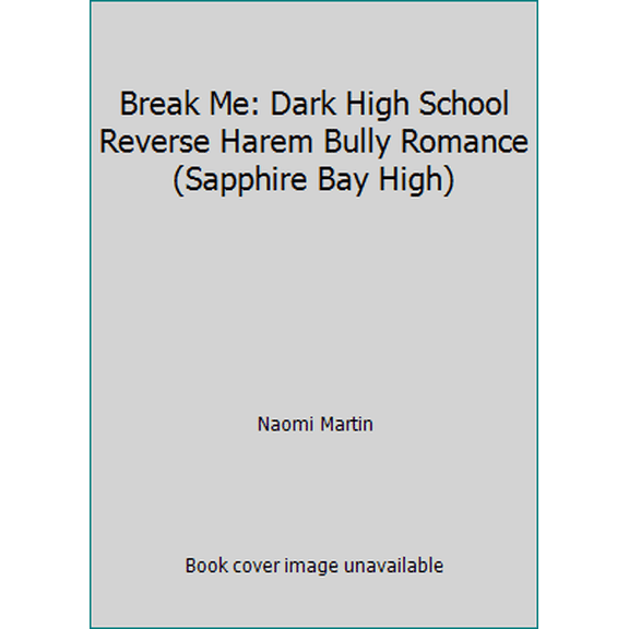 Pre-Owned Break Me: Dark High School Reverse Harem Bully Romance (Sapphire Bay High) (Paperback) 1709219920 9781709219924