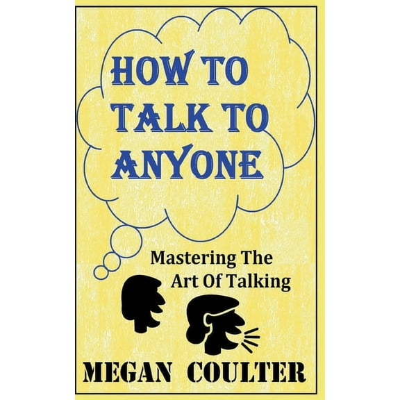 How To Talk To Anyone - Mastering The Art Of Talking, (Paperback)