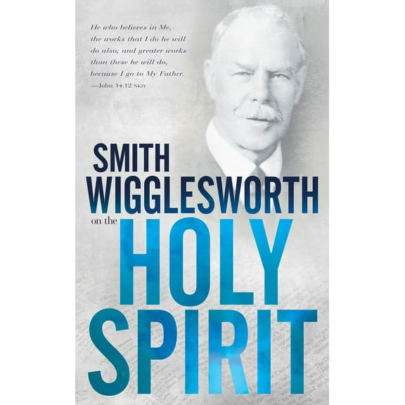 Smith Wigglesworth on the Holy Spirit, (Paperback)