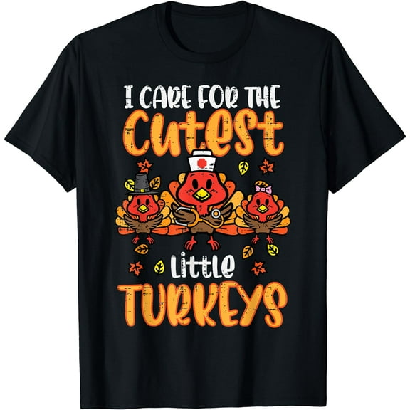 Care For Little Turkeys Nurse Fall Thanksgiving Scrub Top T-Shirt