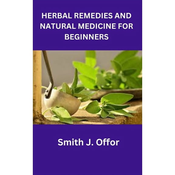 Herbal Remedies and Natural Medicine for Beginners
