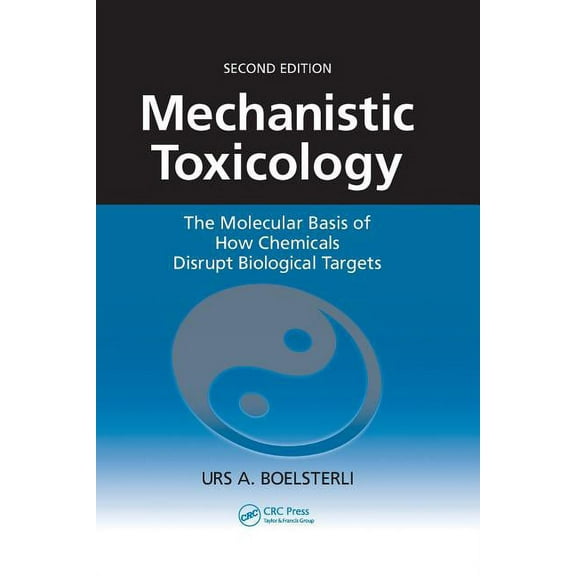 Mechanistic Toxicology: The Molecular Basis of How Chemicals Disrupt Biological Targets, (Paperback)