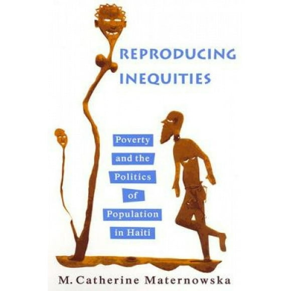 La Reproduction des Inégalités, Pauvreté et Politique de la Population en Haïti (Études en Anthropologie Médicale)