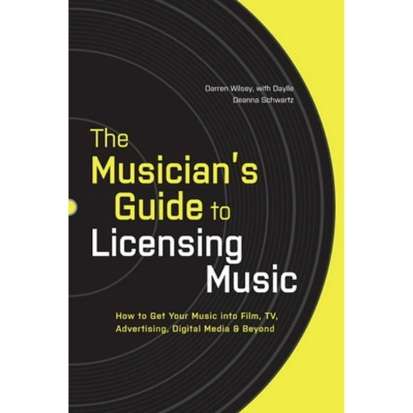 Pre-Owned The Musician's Guide to Licensing Music: How to Get Your Music Into Film, Tv, Advertising, (Paperback 9780823014873) by Darren Wilsey, Daylle Deanna Schwartz