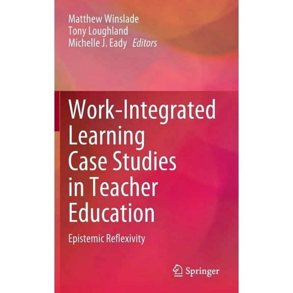Work-Integrated Learning Case Studies in Teacher Education: Epistemic Reflexivity, (Hardcover)