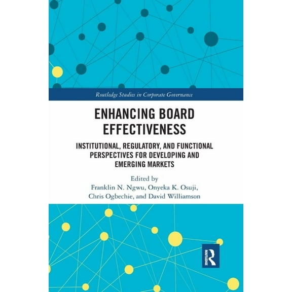 Routledge Studies in Corporate Governanc Enhancing Board Effectiveness: Institutional, Regulatory and Functional Perspectives for Developing and Emerging Markets, (Paperback)
