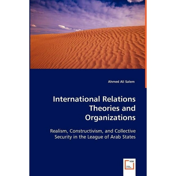 International Relations Theories and Organizations: Realism, Constructivism, and Collective Security in the League of Arab States (Paperback)