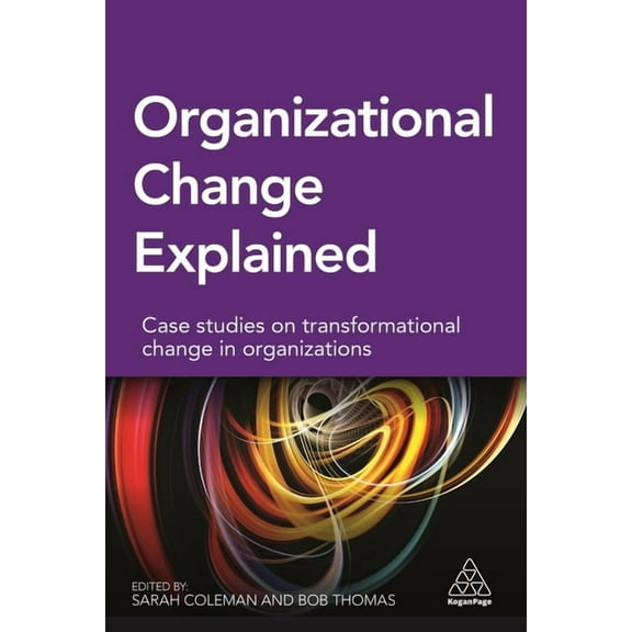 Organizational Change Explained: Case Studies on Transformational Change in Organizations, (Paperback)