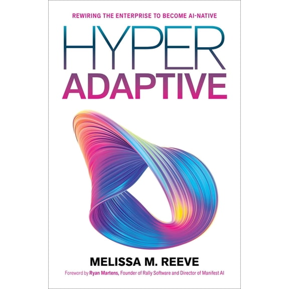 Hyperadaptive: Rewiring the Enterprise to Become Ai-Native, (Paperback)