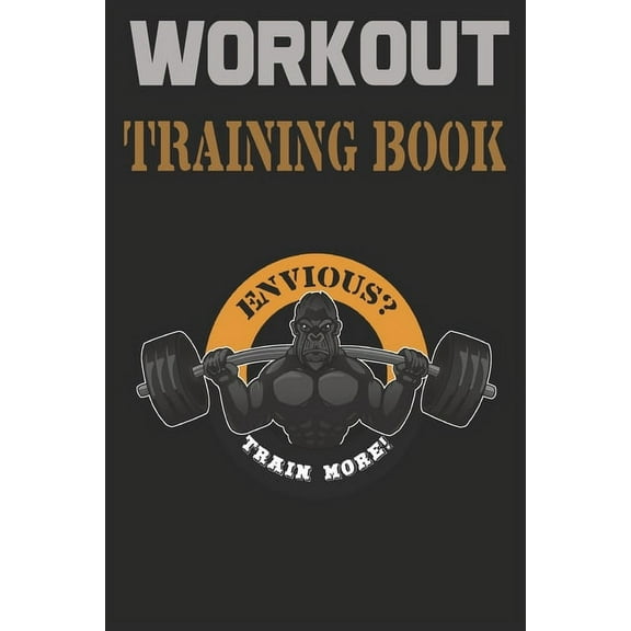 Workout Trainingbook : Efficiently and easily keep track of training sessions in the gym or in your own basement and record successes. (Paperback)