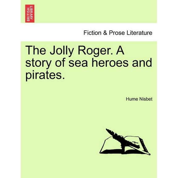 The Jolly Roger. a Story of Sea Heroes and Pirates. Paperback