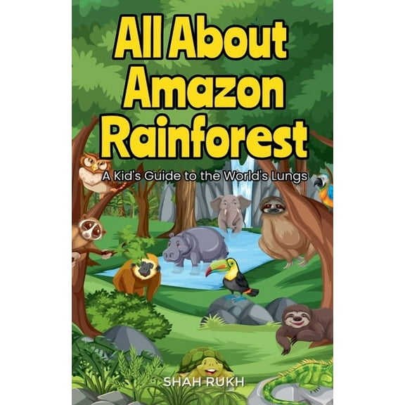 Educational Books for Kids All About Amazon Rainforest: A Kid's Guide to the World's Lungs, Book 6, (Paperback)