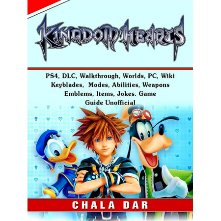 Kingdom Hearts 3, PS4, DLC, Walkthrough, Worlds, PC, Wiki, Keyblades, Modes, Abilities, Weapons, Emblems, Items, Jokes, Game Guide Unofficial -