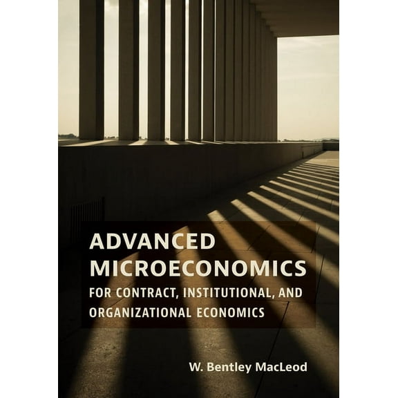 Advanced Microeconomics for Contract, Institutional, and Organizational Economics, (Hardcover)