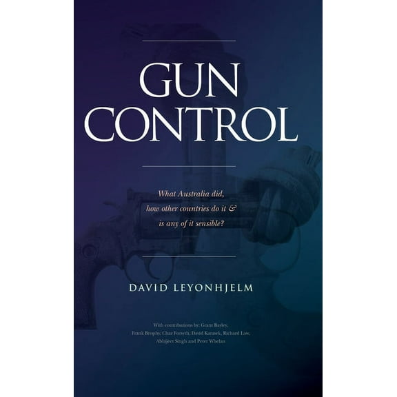 Gun Control: What Australia did, how other countries do it & is any of it sensible? (Hardcover)