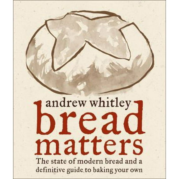 Pre-Owned Bread Matters : The State of Modern Bread and a Definitive Guide to Baking Your Own (Hardcover)