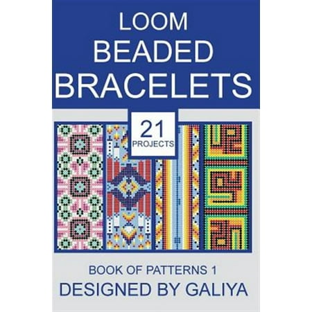 Loom Beaded Bracelets. Book of Patterns 1: 21 Projects