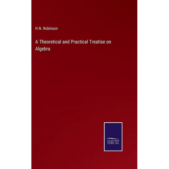 A Theoretical and Practical Treatise on Algebra (Hardcover)