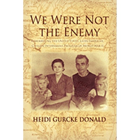 We Were Not the Enemy: Remembering the United States' Latin-American Civilian Internment Program of World War II (Paperback)
