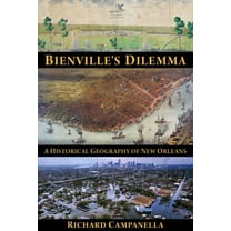 Bienville's Dilemma: A Historical Geography of New Orleans, (Paperback)