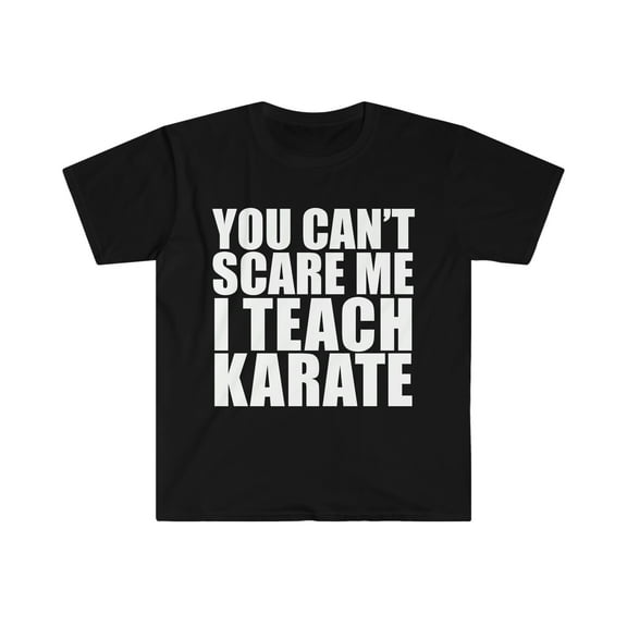 You can't scare me I teach Karate Teacher  Unisex T-shirt S-3XL Halloween
