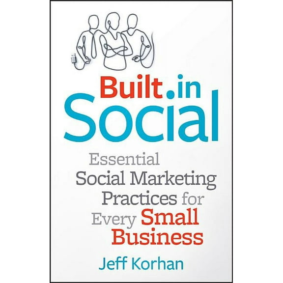 Built-In Social: Essential Social Marketing Practices for Every Small Business (Hardcover)