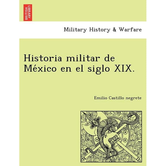 Historia militar de México en el siglo XIX. (Paperback)
