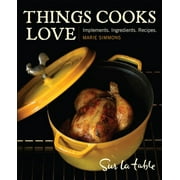 Things Cooks Love : Implements, Ingredients, Recipes (Hardcover)