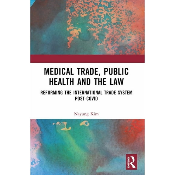 Medical Trade, Public Health, and the Law: Reforming the International Trade System Post-Covid, (Paperback)