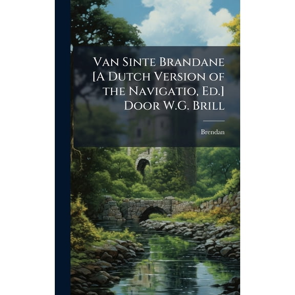 Van Sinte Brandane [A Dutch Version of the Navigatio, Ed.] Door W.G. Brill, (Hardcover)