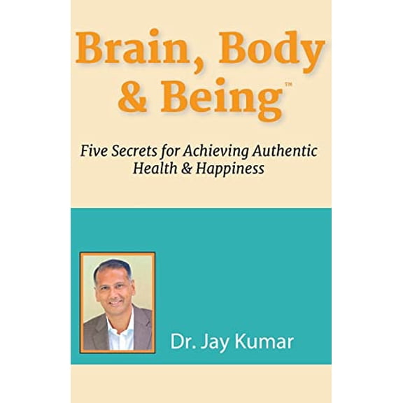 Pre-Owned Brain, Body & Being: Five Secrets for Achieving Authentic Health and Happiness, 9781619849907, 1619849909, Paperback,