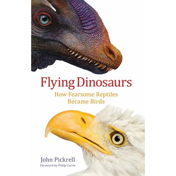 Flying Dinosaurs: How Fearsome Reptiles Became Birds
