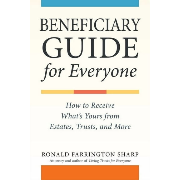 Beneficiary Guide for Everyone: How to Receive What's Yours from Wills, Trusts, and Estates, (Paperback)