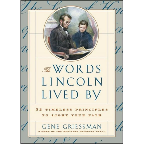 The Words Lincoln Lived by: 52 Timeless Principles to Light Your Path, (Paperback)