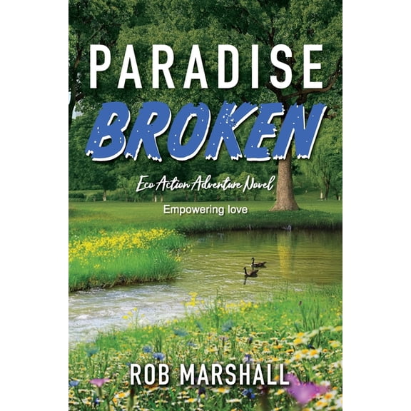 Paradise Broken: Eco Action Adventure Novel - Empowering love, (Paperback)