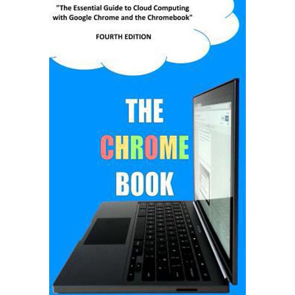 Pre-Owned The Chrome Book (Fourth Edition): The Essential Guide to Cloud Computing with Google Chrome and the Chromebook (Paperback) 149095175X 9781490951751