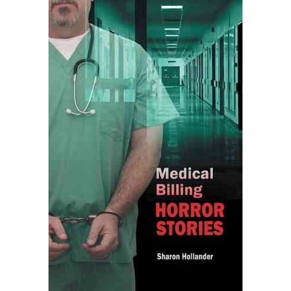 Medical Billing Horror Stories (Hardcover) by Sharon Hollander