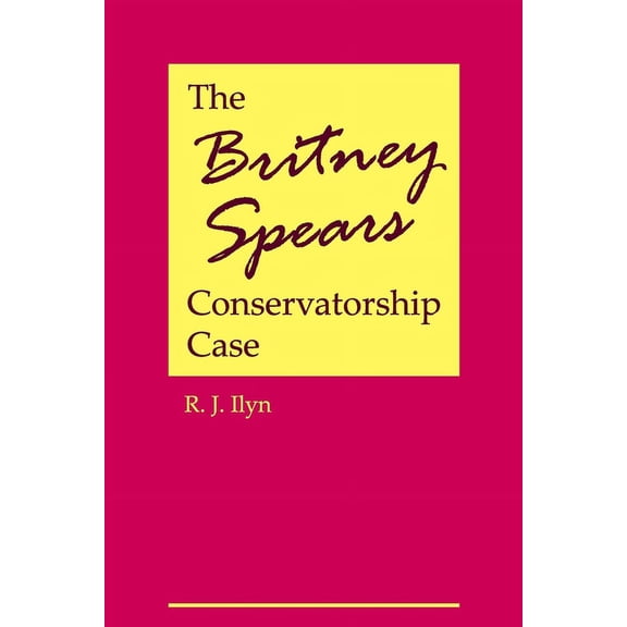 The Britney Spears Conservatorship Case (Paperback)