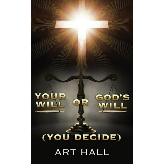 Your Will or God's Will (you decide), (Paperback)