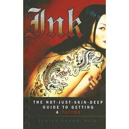 Ink: The Not-Just-Skin-Deep Guide to Getting a Tattoo