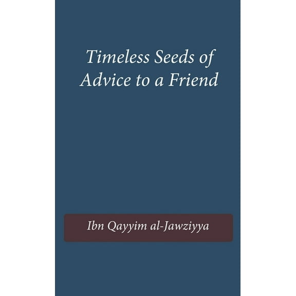 Timeless Seeds of Wisdom and Advice to a Friend, (Hardcover)