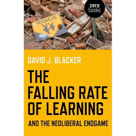 The Falling Rate of Learning and the Neoliberal Endgame, (Paperback)