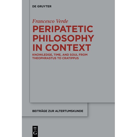 Beiträge Zur Altertumskunde Peripatetic Philosophy in Context: Knowledge, Time, and Soul from Theophrastus to Cratippus, Book 403, (Hardcover)