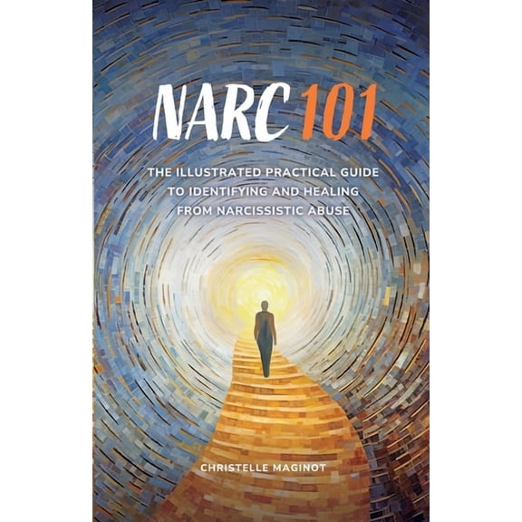 Narc 101: The Illustrated Practical Guide to Identifying and Healing from Narcissistic Abuse, (Paperback)