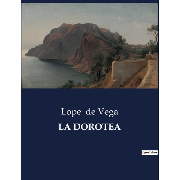 La Dorotea: Una obra maestra del Siglo de Oro español que explora el amor y la desilusión., (Paperback)