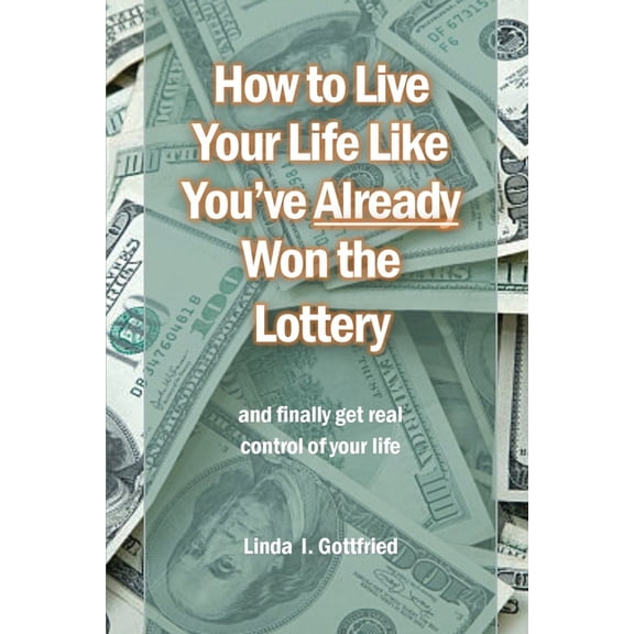 How to Live Your Life Like You've Already Won the Lottery, (Paperback)