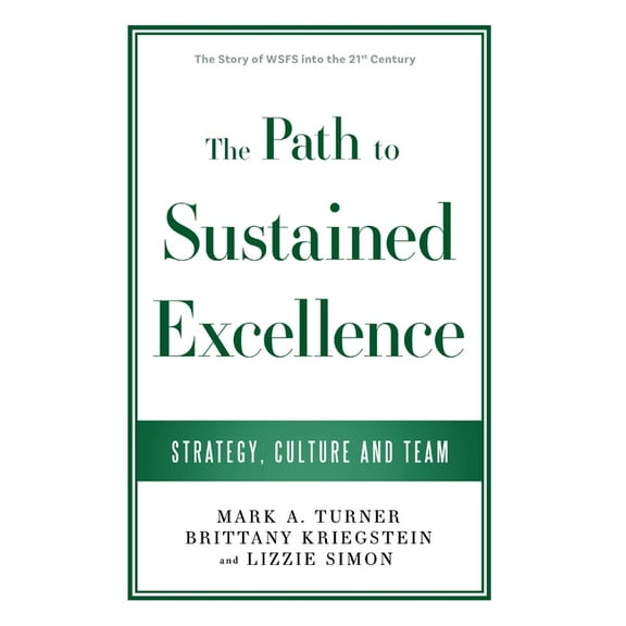 The Path to Sustained Excellence: Strategy, Culture and Team: The Story of WSFS into the 21st Century, (Hardcover)