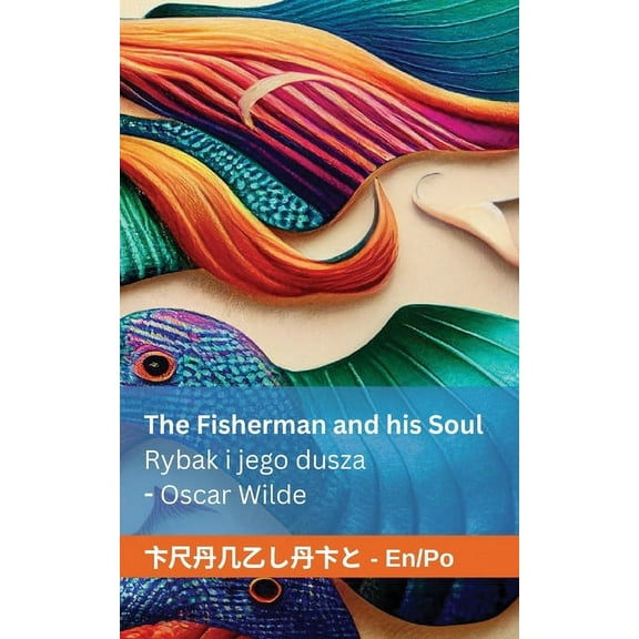 The Fisherman and his Soul / Rybak i jego dusza: Tranzlaty English Polsku, (Paperback)