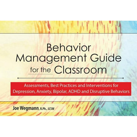 Behavior Management Guide for the Classroom : Assessments, Best Practices and Interventions for Depression, Anxiety, Bipolar and Disruptive (Best Bipolar Meds For Depression)