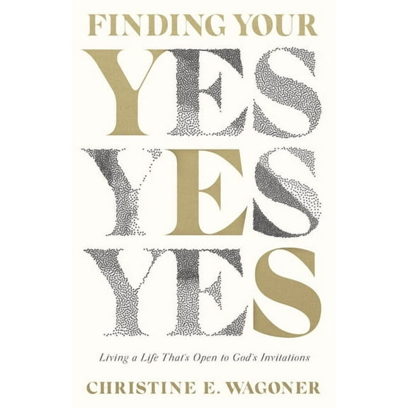 Finding Your Yes: Living a Life That's Open to God's Invitations, (Paperback)